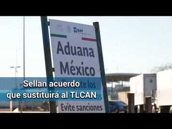 Tras 2 años ríspidos, dan el sí al T-MEC