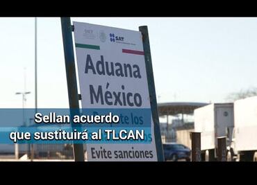 Tras 2 años ríspidos, dan el sí al T-MEC