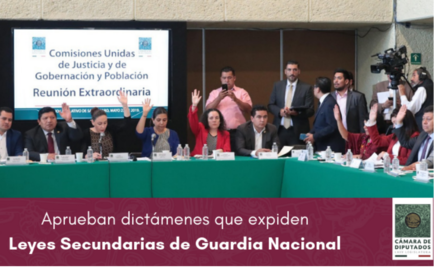 Avanzan en comisiones leyes secundarias de la Guardia Nacional