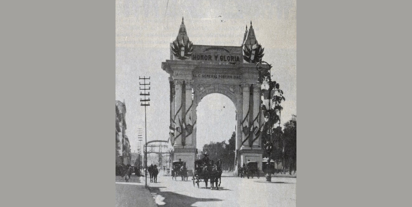 Los arcos triunfales de Don Porfirio Díaz