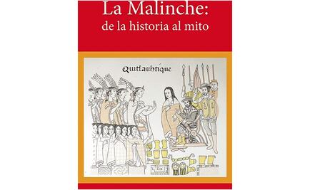 Malinche, la mujer transformada en mito