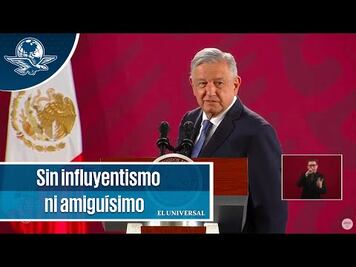 AMLO: No debe de haber influyentismo, ni amiguismo en el gobierno