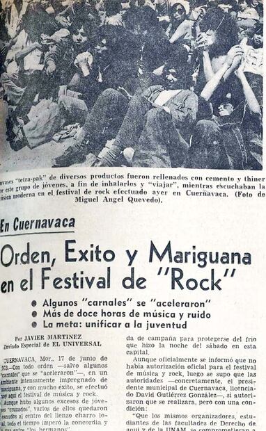 Crónica “Orden, éxito y mariguana en el Festival de Rock”, del 18 de junio del 73, por Javier Martínez para EL UNIVERSAL. Ocho meses antes, el 12 de octubre de 1972, se realizó el Festival de la Raza, también en el Lienzo del Charro de Cuernavaca, donde se congregaron poco más de 2 mil fanáticos del rock. Destacó por ser uno de los primeros conciertos con material original. Foto: Hemeroteca EL UNIVERSAL.