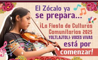 Anuncian Fiesta de Culturas Comunitarias 2025; Pilares realizará “Yoltlajtoli Voces Vivas” en el Zócalo