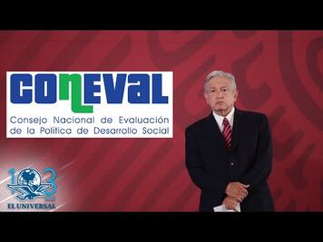 AMLO no descarta desaparecer al Coneval