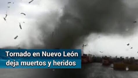 Fallecen dos por tornado en Nuevo León; también hay 5 heridos