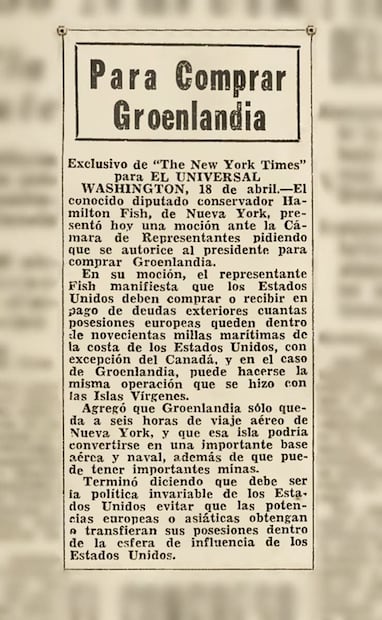 Nota en EL UNIVERSAL sobre la propuesta estadounidense de comprar Groenlandia en 1940. En 1917, E.U. aceptó el derecho danés a gobernar Groenlandia luego de que Dinamarca les vendiera las Islas Vírgenes. Foto: Hemeroteca EL UNIVERSAL.