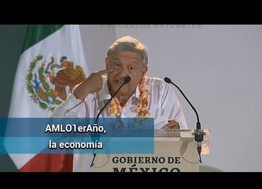 AMLO1erAño. Lo que dijo y lo que ha pasado: Economía
