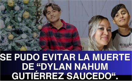 Se pudo evitar la muerte de Dylan Nahum Gutiérrez Saucedo