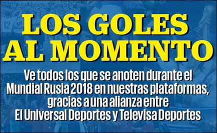 El Universal Deportes te trae los goles del Mundial