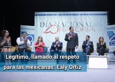 Legítimo, el llamado al respeto para todas las mexicanas, afirma Ealy Ortiz