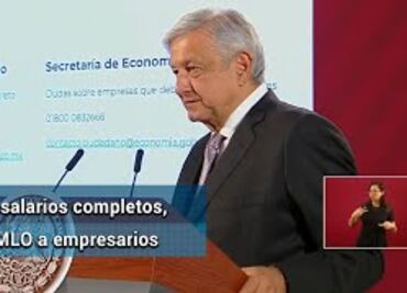 Pide AMLO a empresarios pagar salarios completos, pese a contingencia