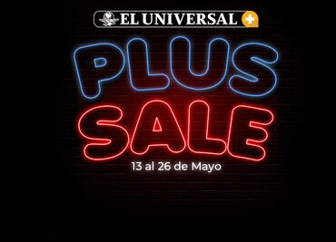 Únete al Plus Sale de EL UNIVERSAL y descubre una experiencia única