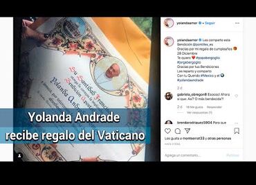 Yolanda Andrade presume "regalo" que le mandó el Papa Francisco en su cumpleaños