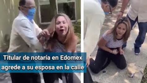 Notario del Edomex se disculpa tras violentar a mujer en vía pública
