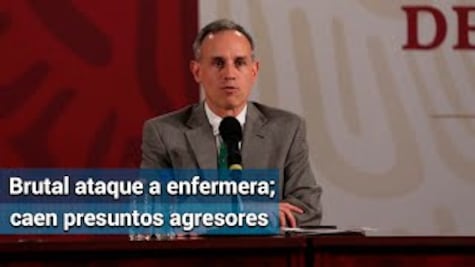 López-Gatell: enfermera fue brutalmente atacada; detienen a presuntos agresores 