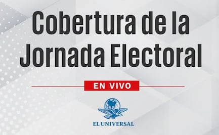 EN VIVO Cobertura de EL UNIVERSAL de las elecciones en México