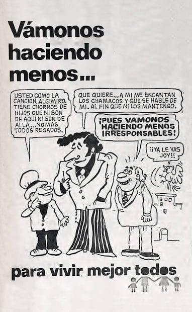 Anuncio “Vámonos Haciendo Menos... Irresponsables”, 1975. Francisco Casanova, representante del CONAPO, afirmó que, en décadas anteriores, era una exigencia social implícita tener más de 5 hijos, fomentada por la idea de que México tenía "recursos ilimitados". Foto: Hemeroteca EL UNIVERSAL.
