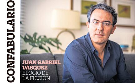 Confabulario; Juan Gabriel Vásquez, elogio de la ficción