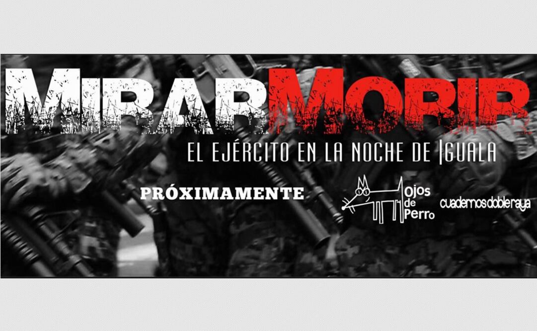 El documental, realizado por integrantes del colectivo Ojos de Perro y en colaboración con Cuadernos Doble Raya, aborda el rol de las fuerzas armadas en los ataques en Iguala a normalistas . FOTO: Especial