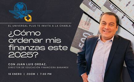 ¡No postergues tus propósitos financieros! Juan Luis Ordaz brindará consejos a suscriptores de EL UNIVERSAL
