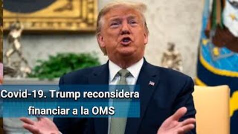 Trump afirma que estudia retomar parte de la financiación de EU a la OMS