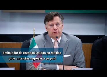 Embajador Landau pide a turistas de EU en México que regresen a su país
