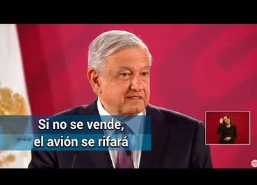 Si en tres días no se vende el avión presidencial, va la rifa: AMLO
