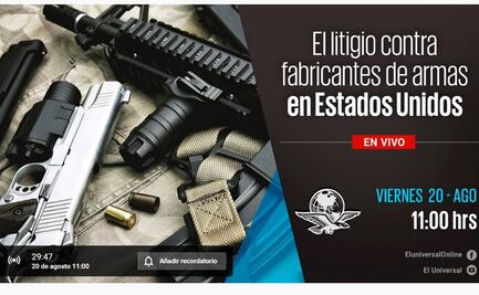 "El litigio contra fabricantes de armas en EU", análisis vía EL UNIVERSAL