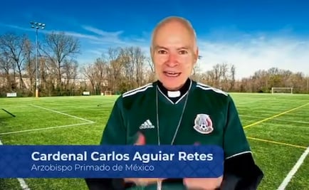 El cardenal Carlos Aguiar Retes se pone "la verde" para apoyar al Tri