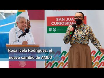 La mirada del editor: ¿Por qué Rosa Icela Rodríguez?