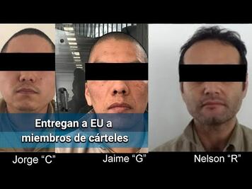 FGR entrega a EU a miembros de cárteles de Sinaloa, Arellano Félix y Los Granados