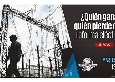 #EnVivo ¿Quién gana y quién pierde con la reforma eléctrica?