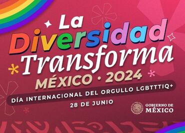 “La diversidad transforma”: Gobierno de México conmemora el Día Internacional del Orgullo LGBT+
