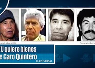 EU va por bienes de Rafael Caro Quintero