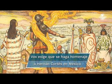  Vox exige que se rinda tributo a Hernán Cortés y obligar a México a que limpien su tumba