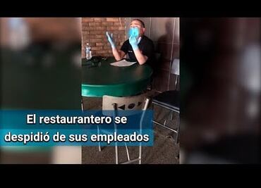 Restaurantero de Hermosillo rompe en llanto porque ya no puede pagar a sus empleados