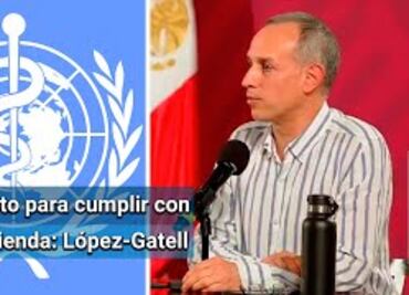 Solicitud de la OMS es un reconocimiento al país: López-Gatell