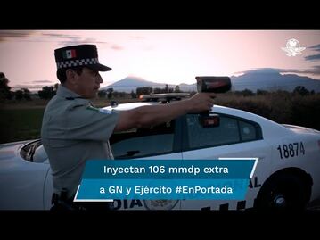 Fuerzas Armadas y Guardia Nacional reciben 106 mil mdp extras #EnPortada