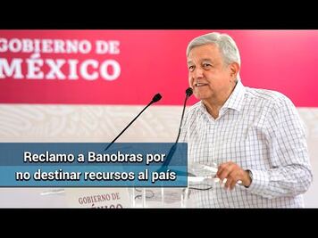 AMLO hará “reclamo fraternal” a Banobras por destinar muchos recursos a Nuevo León