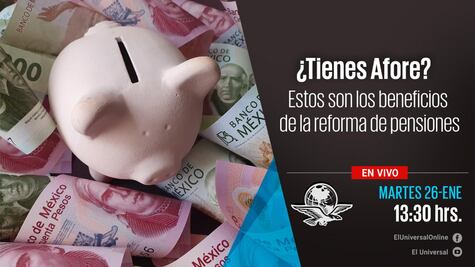 #EnVivo ¿Tienes Afore? Estos son los beneficios de la reforma de pensiones