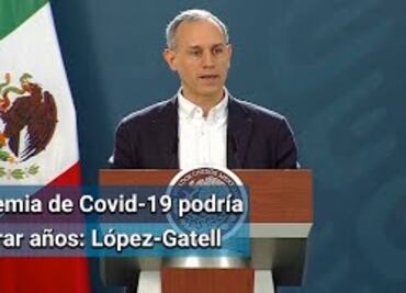 Epidemia de Covid-19 seguirá activa por varios años en México y en el mundo: López-Gatell
