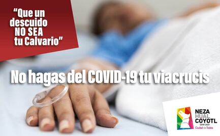 “Que un descuido no sea tu calvario”: piden en Neza prevenir tercera ola de Covid-19