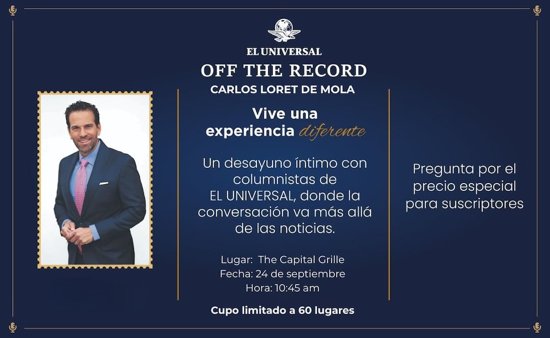 EL UNIVERSAL te invita a un desayuno con Carlos Loret de Mola el jueves 24 de septiembre en The Capital Grille. | Imagen: especial.