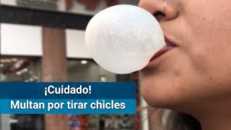 Si tiras chicle en la CDMX podrías ser multado