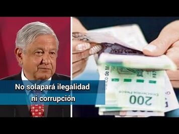 Se procederá en contra de funcionarios corruptos: AMLO