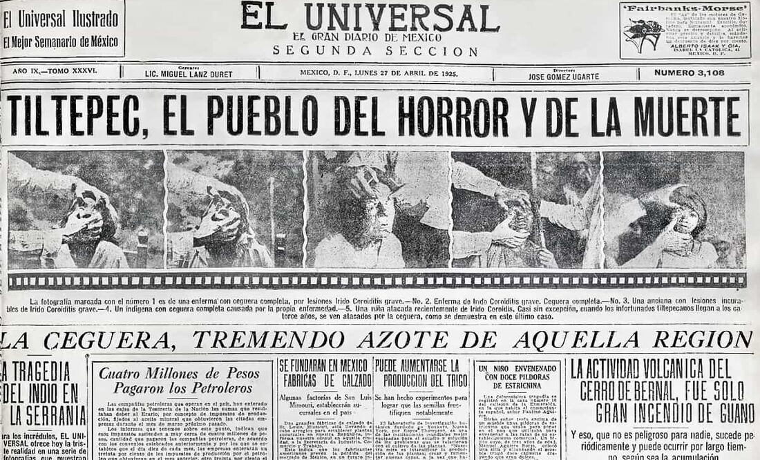 “Tiltepec, el pueblo del horror y de la muerte… La ceguera, tremendo azote de aquella región”, se leyó en EL UNIVERSAL del 27 de abril de 1925, cuando todavía se desconocía la causa de tal afección en una región oaxaqueña. “Esta enfermedad obliga al abandono de terrenos fértiles, por estar situados cerca de los ríos infectados”, mencionó la edición. Foto: Hemeroteca EL UNIVERSAL.
