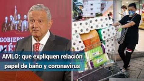 Que nos expliquen la relación entre papel de baño y el coronavirus; es manipulación: AMLO