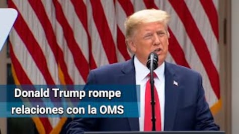 Trump dice que EU “rompe su relación con la OMS” por gestión del Covid-19