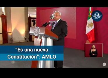AMLO: Con cambios legales hechos, se podría decir que tenemos nueva Constitución